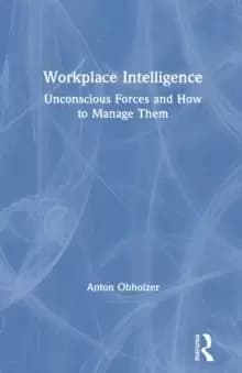 Workplace Intelligence : Unconscious Forces and How to Manage Them