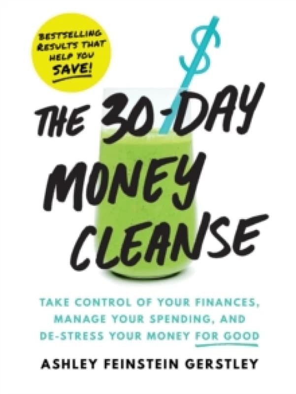 The 30-Day Money Cleanse : Take control of your finances, manage your spending, and de-stress your money for good Paperback / softback