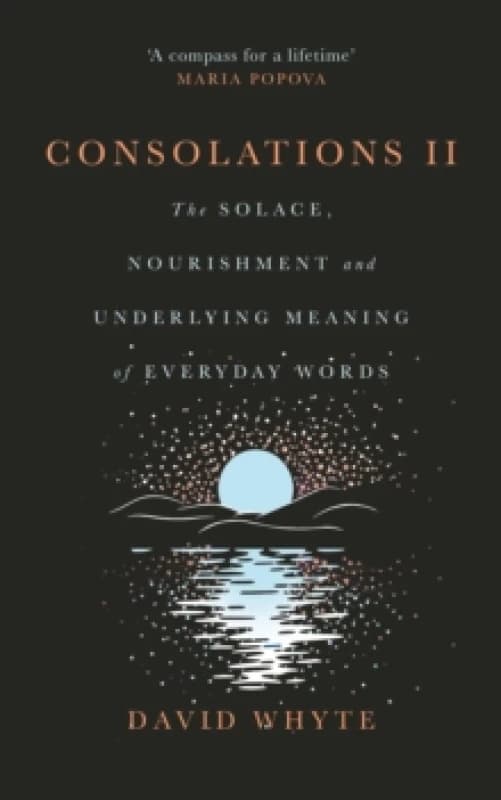 Consolations II : The Solace, Nourishment and Underlying Meaning of Everyday Words Hardback
