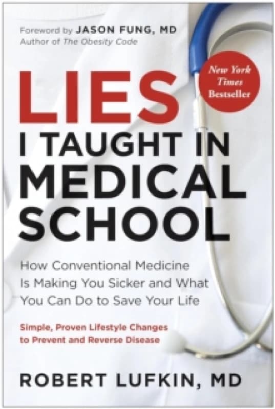 Lies I Taught in Medical School : How conventional medicine is making you sicker and what you can do to save your life Paperback / softback