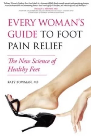 Every womans guide to foot pain relief by Katy Bowman