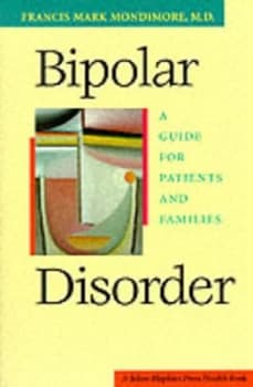 Bipolar Disorder - A Guide for Patients and Families by Francis Mark Mondimore