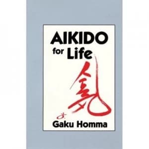 Aikido for Life by Gaku Homma Paperback