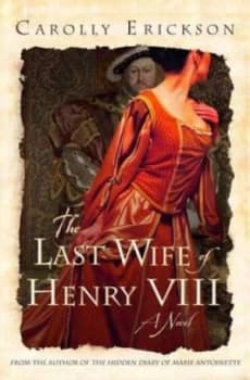 The Last Wife of Henry Viii by Carolly Erickson Hardback