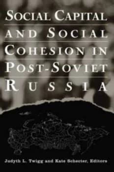 Social Capital and Social Cohesion in Post-Soviet Russia by Judyth L. Twigg Paperback