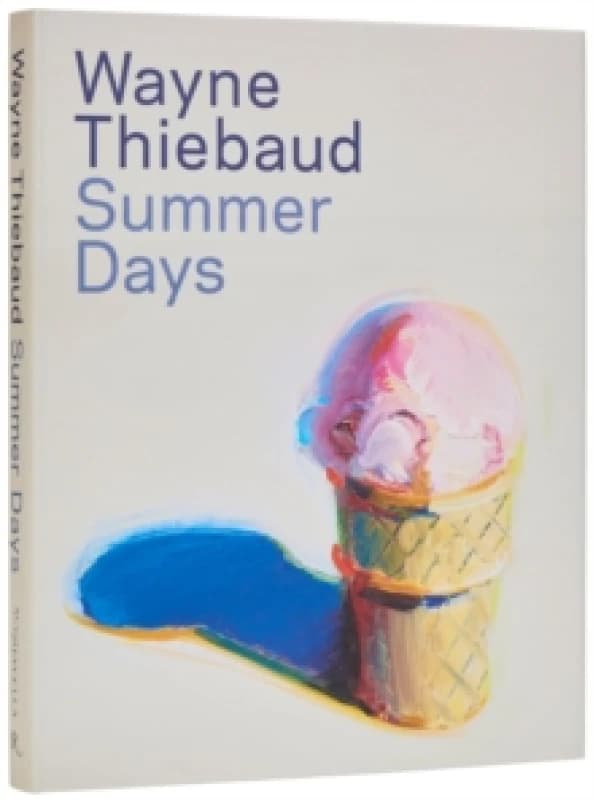 Wayne Thiebaud - Summer Days. Hardback. By Steven A Nash, Wayne Thiebaud Books