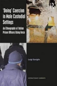 doing Coercion in Male Custodial Settings by Luigi Gariglio Hardback