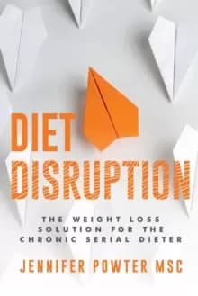Diet Disruption : The Weight Loss Solution for the Chronic Serial Dieter