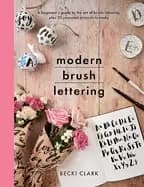 modern brush lettering a beginners guide to the art of brush lettering plus
