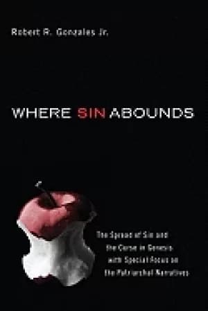 where sin abounds the spread of sin and the curse in the book of genesis wi