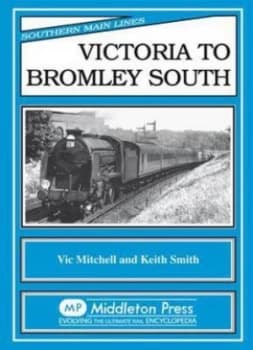 Victoria to Bromley South by Vic Mitchell and Keith Smith Book