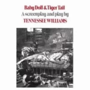 baby doll and tiger tail a screenplay and play by tennessee williams