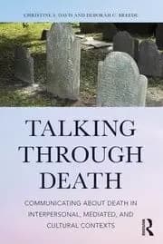Talking Through Death Communicating about Death in Interpersonal Mediated and Cultural Contexts