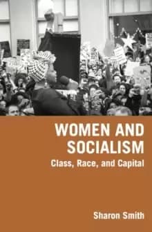 Women And Socialism : Class, Race, and Capital
