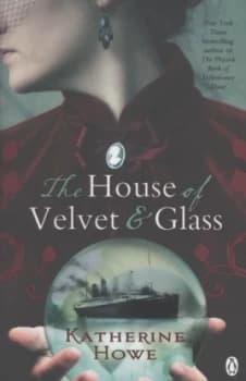 The House of Velvet and Glass by Katherine Howe Book