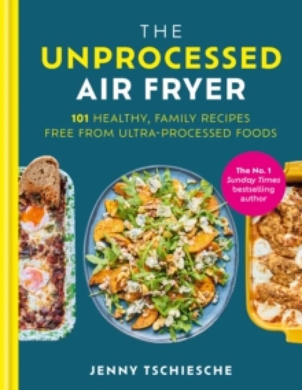 The Unprocessed Air Fryer. Hardback. By Jenny Tschiesche Books
