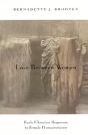 love between women early christian responses to female homoeroticism