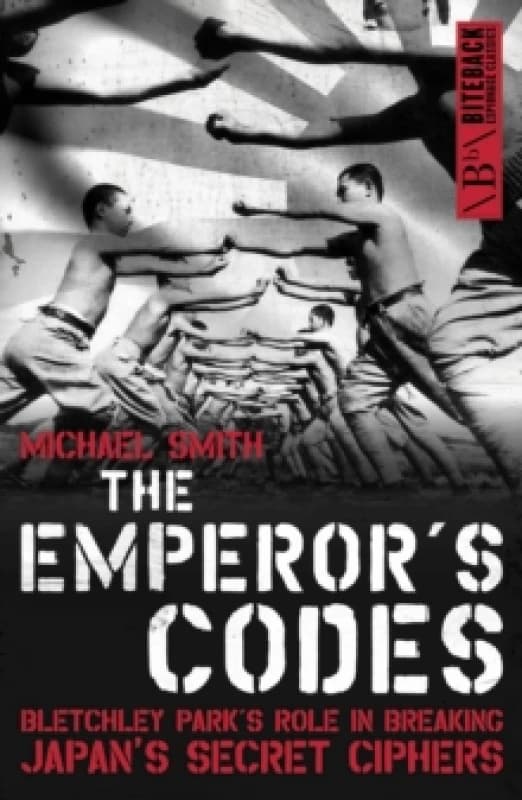 The Emperor's Codes : Bletchley Park's Role in Breaking Japan's Secret Ciphers Paperback / softback