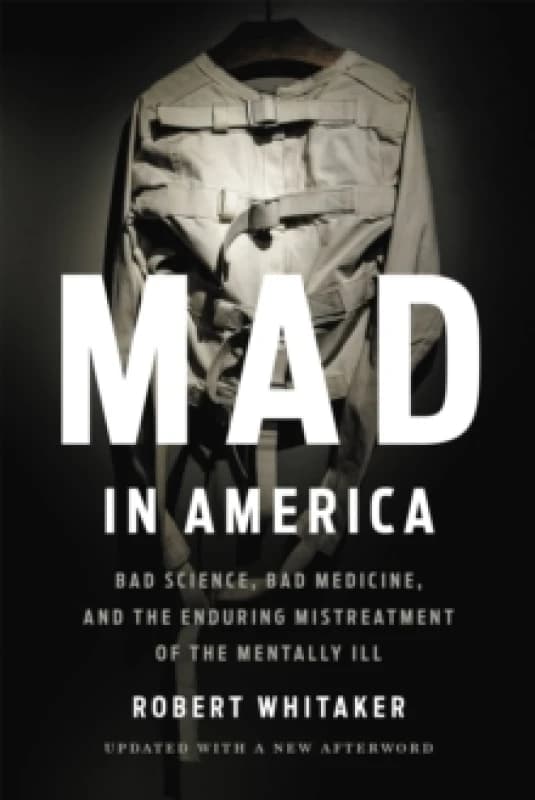 Mad In America (Revised) : Bad Science, Bad Medicine, and the Enduring Mistreatment of the Mentally Ill Paperback / softback