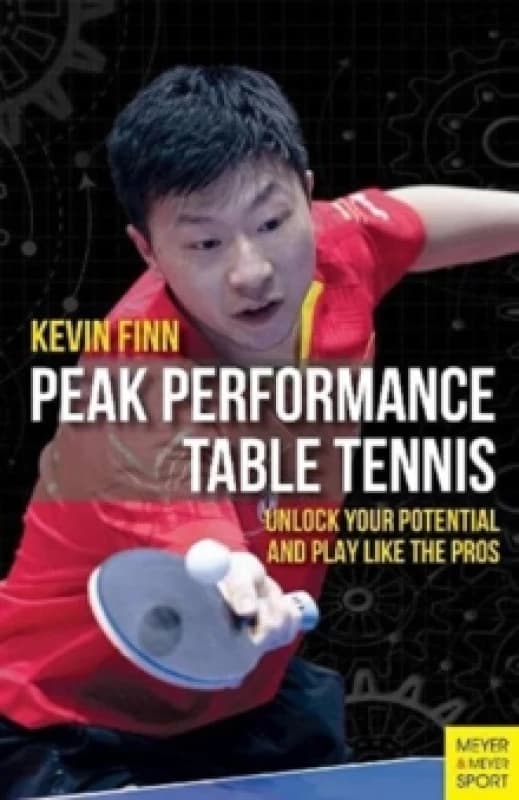 Peak Performance Table Tennis : Unlock Your Potential and Play Like the Pros Paperback / softback