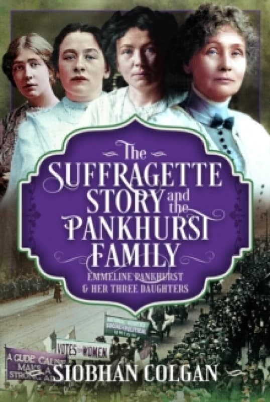 The Suffragette Story and the Pankhurst Family. Hardback. By Siobhan Colgan Books