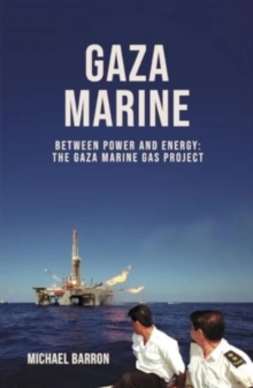 The Gaza Marine Story : The Politics and Intrigue Behind Palestines Untapped Gas Wealth Hardback