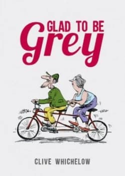 Glad to Be Grey by Clive Whichelow Hardback