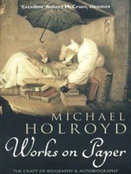 Works on Paper by Michael Holroyd Paperback