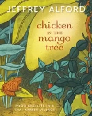 chicken in the mango tree food and life in a thai khmer village