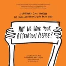 May We Have Your Attention Please? A Springboard Clinic Workbook for Living--And Thriving--With Adult ADHD
