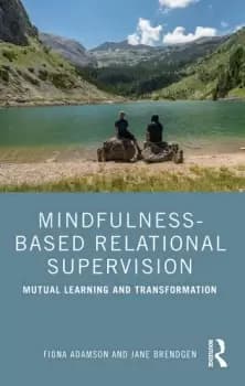 Mindfulness-Based Relational SupervisionMutual Learning and Transformation