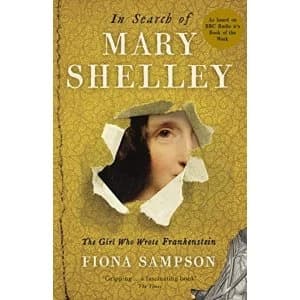 In Search of Mary Shelley: The Girl Who Wrote Frankenstein Paperback / softback 2018