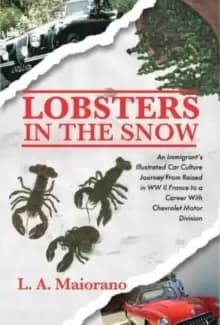 Lobsters in the Snow : An immigrant's illustrated car culture journey from raised in WW II France to a career with Chevrolet Motor Division