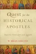 quest for the historical apostles tracing their lives and legacies