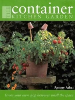 The Container Kitchen Garden by Antony Atha Hardback