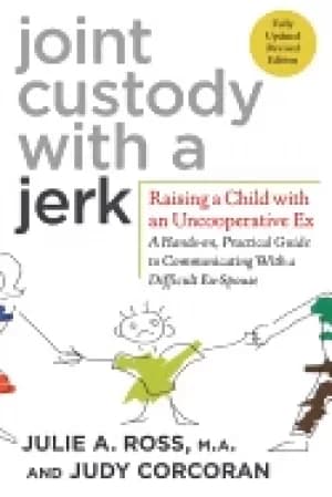joint custody with a jerk raising a child with an uncooperative ex a hands
