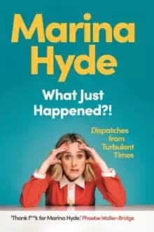 What Just Happened?! : Dispatches from Turbulent Times