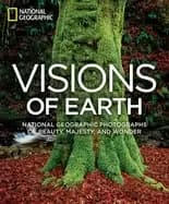 visions of earth National Geographic photographs of beauty majesty and wond