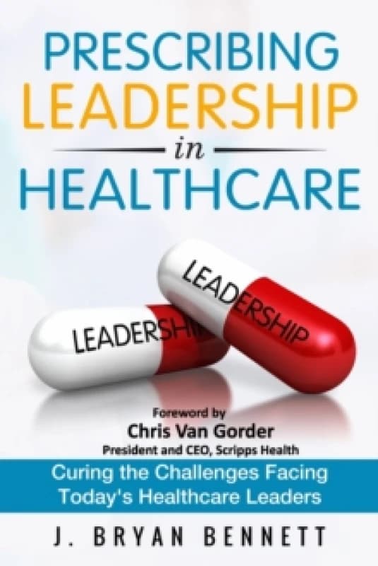 Prescribing Leadership in Healthcare : Curing the Challenge Facing Today's Healthcare Leaders Paperback / softback