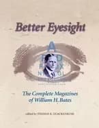 better eyesight the complete magazines of william h bates