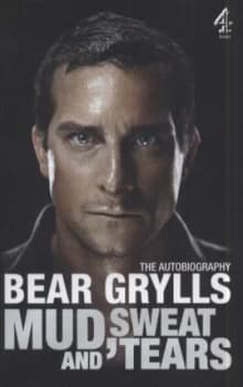 Mud Sweat and Tears by Bear Grylls Hardback