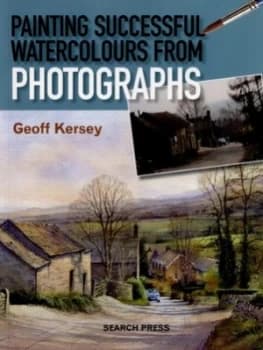 Painting Successful Watercolours from Photographs by Geoff Kersey Paperback