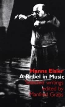 Hanns Eisler a Rebel in Music by Hanns Eisler and Manfred Grabs Book