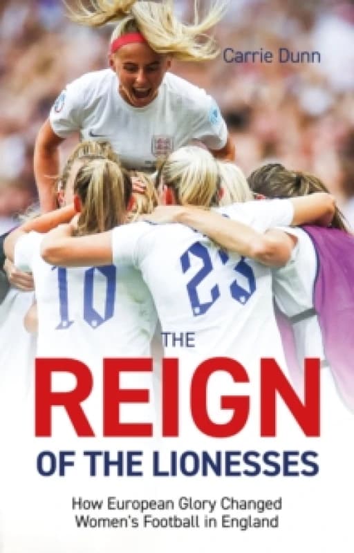 Reign of the Lionesses : How European Glory Changed Womens Football in England Paperback / softback