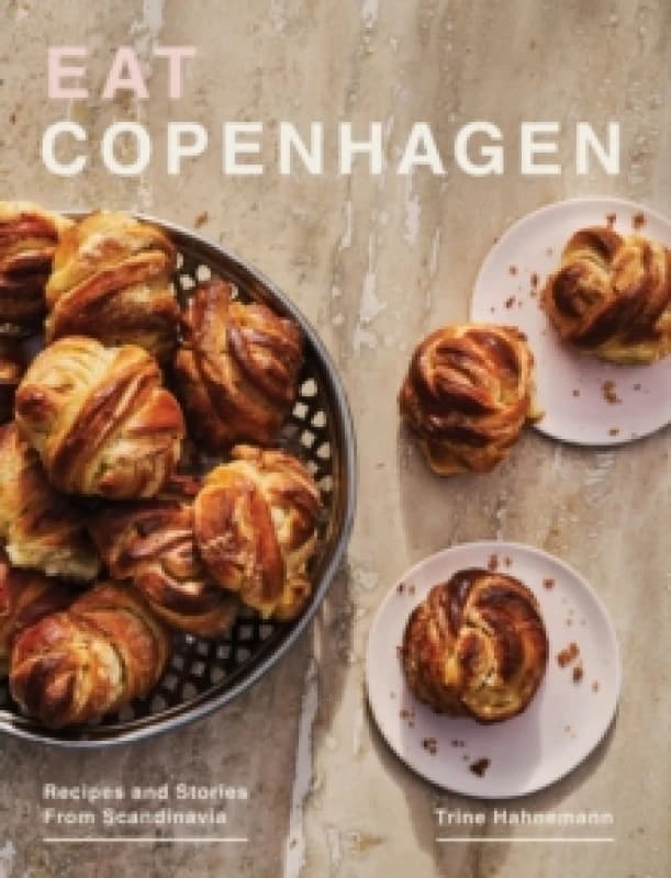 Eat Copenhagen : Recipes and Stories From Scandinavia Hardback