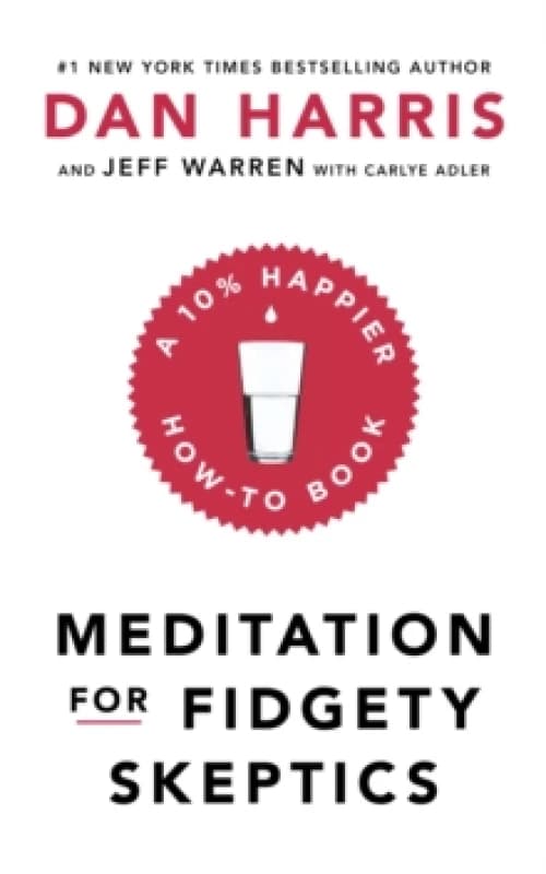 Meditation For Fidgety Skeptics : A 10% Happier How-To Book Paperback / softback