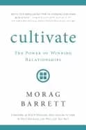 cultivate the power of winning relationships morag barrett