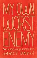 my own worst enemy how to stop holding yourself back