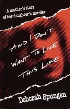 And I Dont Want to Live This Life by Deborah Spungen Book