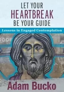 Let Your Heartbreak Be Your Guide : Lessons in Engaged Contemplation